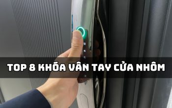 Tổng Hợp Top 8 Khóa Vân Tay Cho Cửa Nhôm Tốt Nhất Hiện Nay