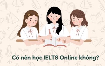 Có Nên Học IELTS Online Không? Đăng Ký Học Ở Đâu Chất Lượng?