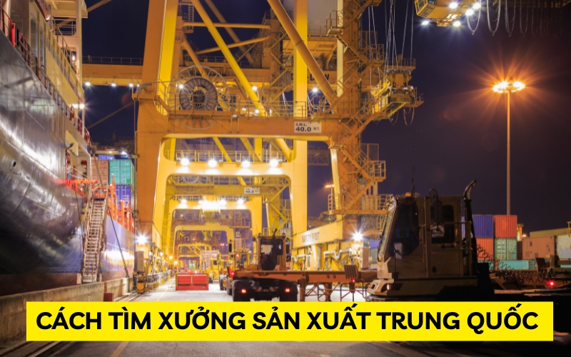 Bỏ Túi Các Cách Tìm Xưởng Sản Xuất Trung Quốc Giá Tốt