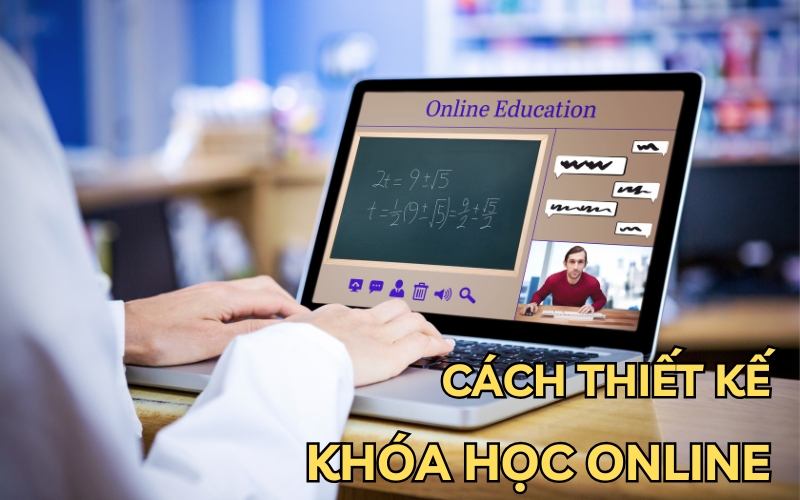 Cách Thiết Kế Khóa Học Online Chuyên Nghiệp Và Hiệu Quả, Thu Hút Học Viên