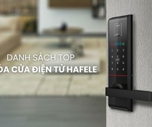 Danh Sách 7 Top Khóa Cửa Điện Tử Hafele Bán Chạy Nhất Năm 2025