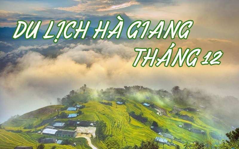 Hướng Dẫn Du Lịch Hà Giang Tháng 12 Tự Túc Chi Tiết Nhất Cho Người Mới