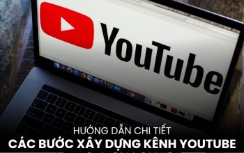 Quy Trình Các Bước Xây Dựng Kênh Youtube Chuyên Nghiệp Từ Con Số 0