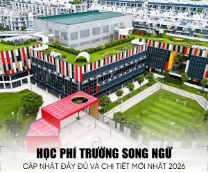 Học Phí Trường Song Ngữ Bao Nhiêu? Cập Nhật Chi Tiết Mới Nhất 2026