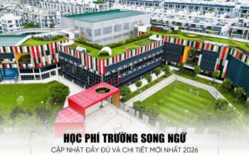 Học Phí Trường Song Ngữ Bao Nhiêu? Cập Nhật Chi Tiết Mới Nhất 2026