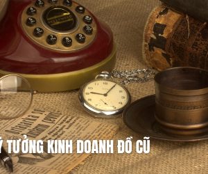 Gợi Ý 10 Ý Tưởng Kinh Doanh Đồ Cũ Siêu Lợi Nhuận