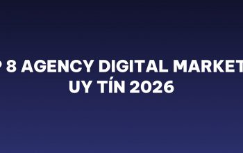 Top 8 agency Digital Marketing uy tín 2026