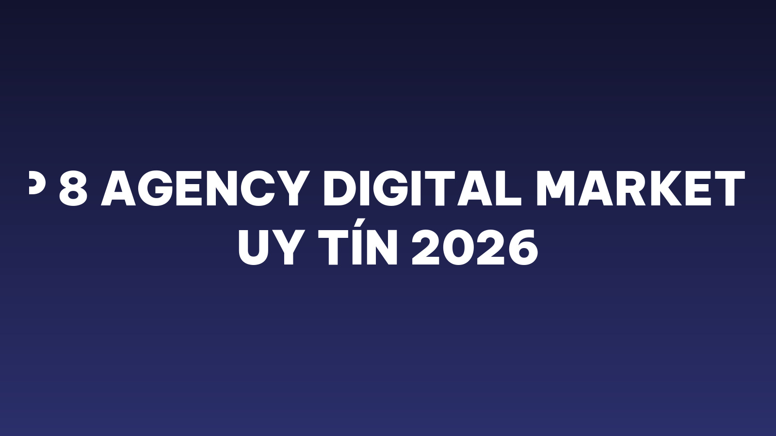 Top 8 agency Digital Marketing uy tín 2026